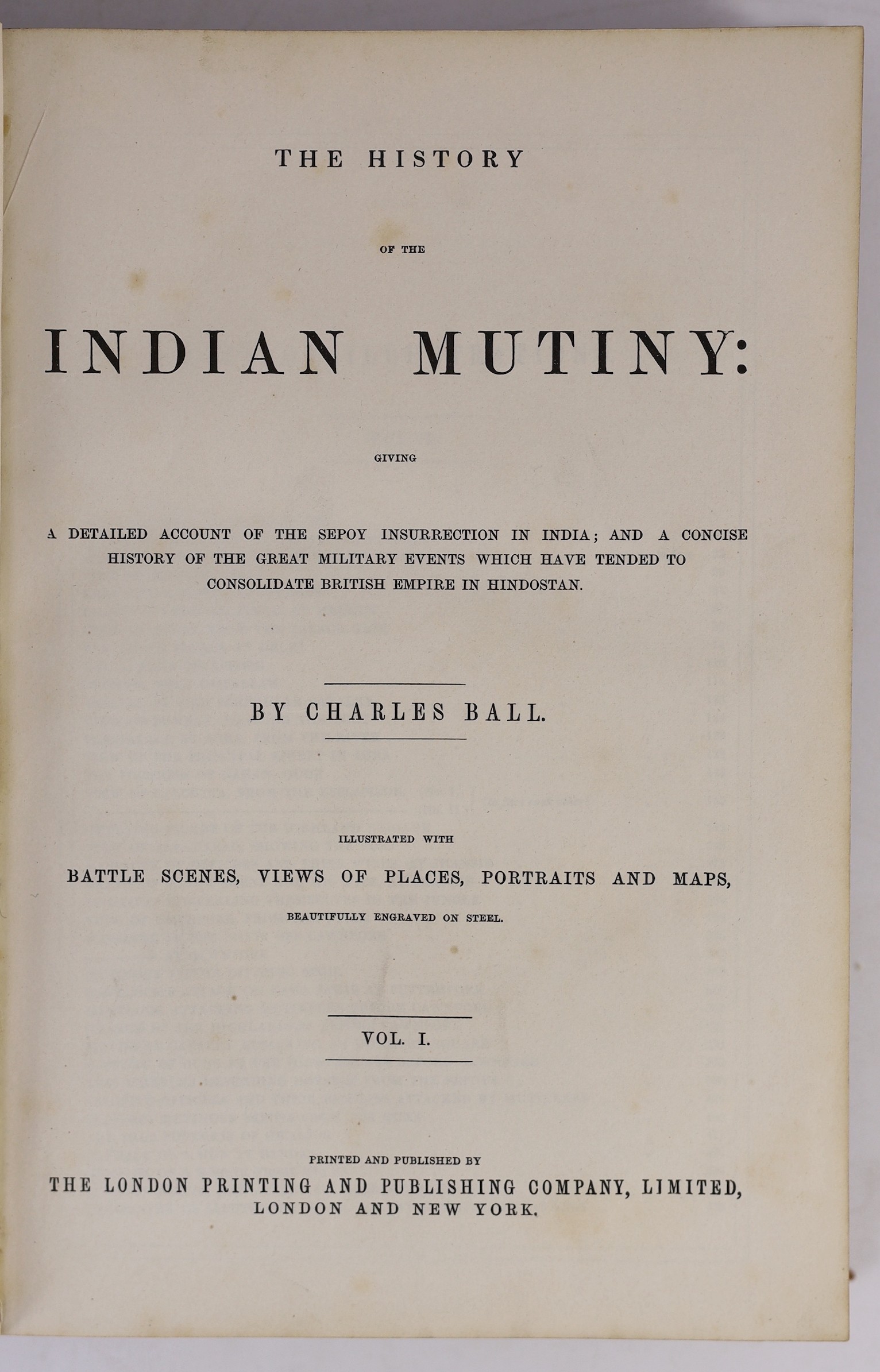 Ball, Charles - The History of the Indian Mutiny....2 vols. pictorial engraved and printed titles, 2 d-page maps (outline colour), d-page distance table, 6 portraits and 75 steel engraved plates; contemp. half calf and c